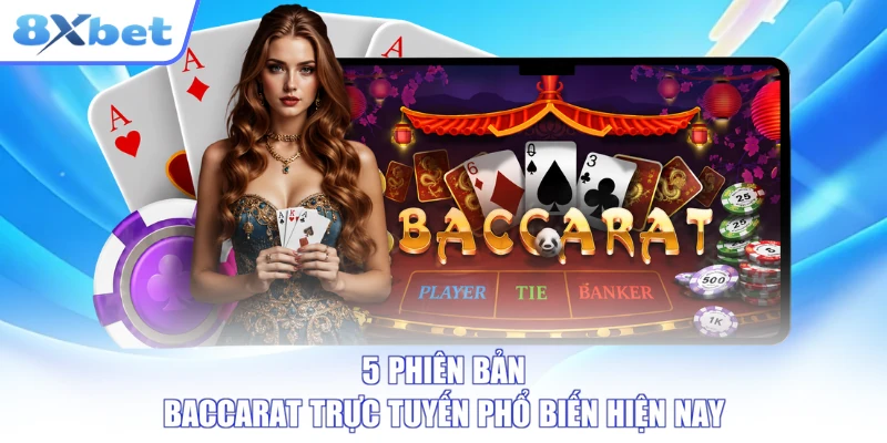 5 phiên bản baccarat trực tuyến phổ biến hiện nay
