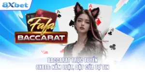 Baccarat Trực Tuyến 8XBET: Nắm Luật, Đặt Cửa Tự Tin