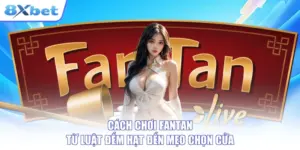 Cách Chơi Fantan - Từ Luật Đếm Hạt Đến Mẹo Chọn Cửa