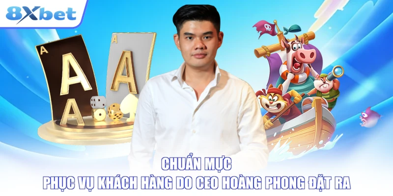 Chuẩn mực phục vụ khách hàng do CEO Hoàng Phong đặt ra