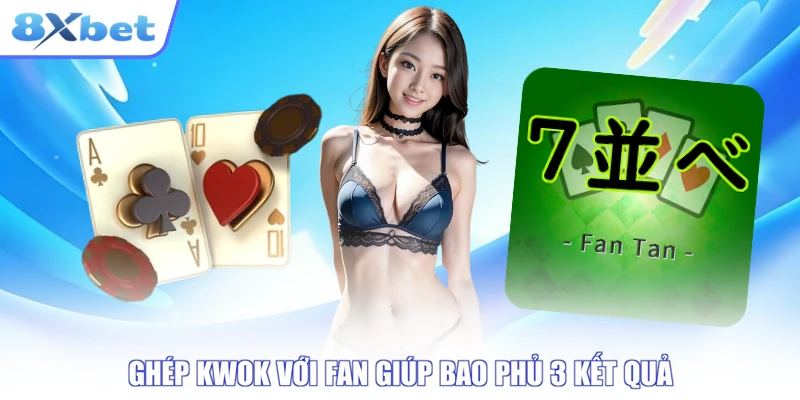 Ghép Kwok với Fan giúp bao phủ 3 kết quả