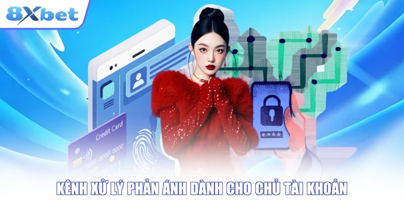 Kênh xử lý phản ánh dành cho chủ tài khoản