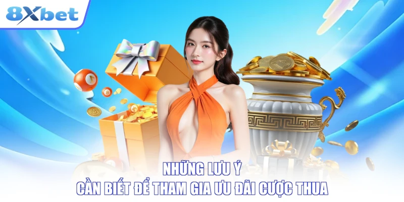 Những lưu ý cần biết để tham gia ưu đãi cược thua