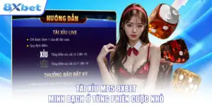 Tài Xỉu MD5 8XBET Minh Bạch Ở Từng Phiên Cược Nhỏ