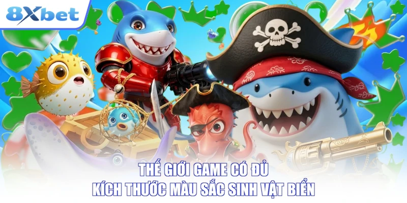 Thế giới game có đủ kích thước màu sắc sinh vật biển