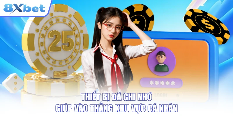 Thiết bị đã ghi nhớ giúp vào thẳng khu vực cá nhân